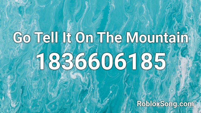 Go Tell It On The Mountain Roblox ID