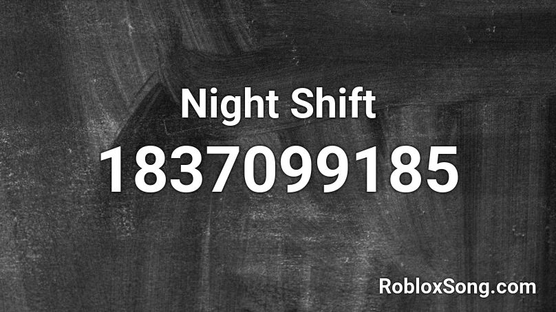 Night Shift Roblox ID