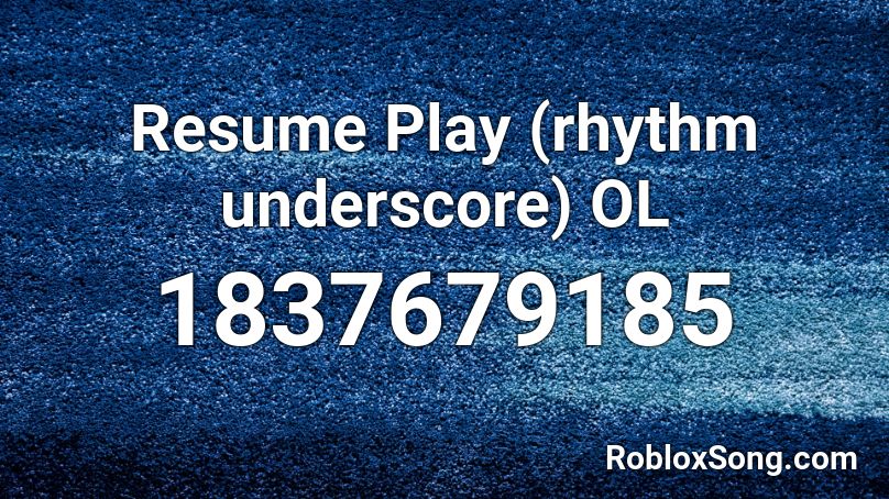 Resume Play (rhythm underscore) OL Roblox ID