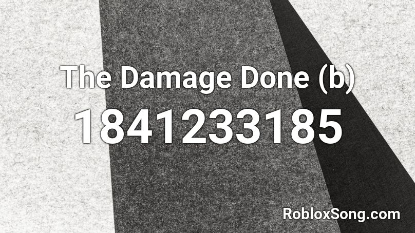 The Damage Done (b) Roblox ID