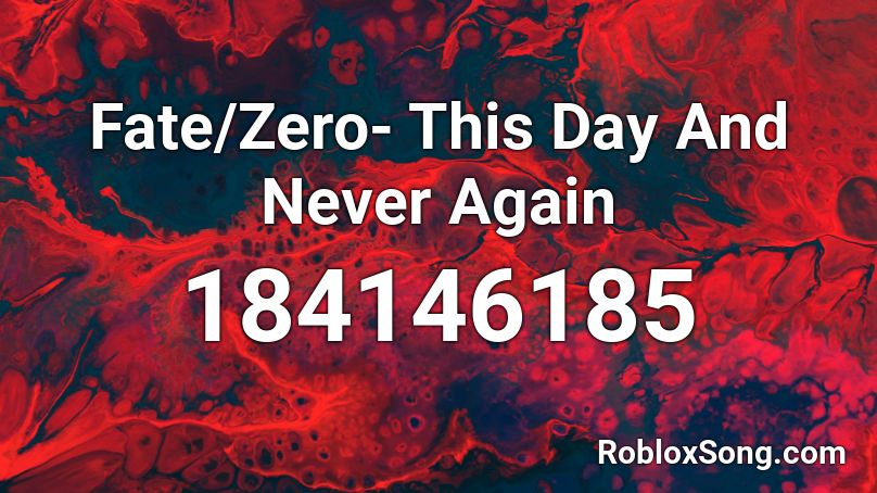 Fate/Zero- This Day And Never Again  Roblox ID