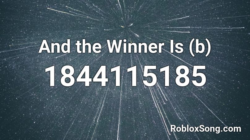 And the Winner Is (b) Roblox ID