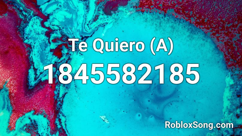 Te Quiero (A) Roblox ID