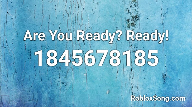 Are You Ready? Ready! Roblox ID