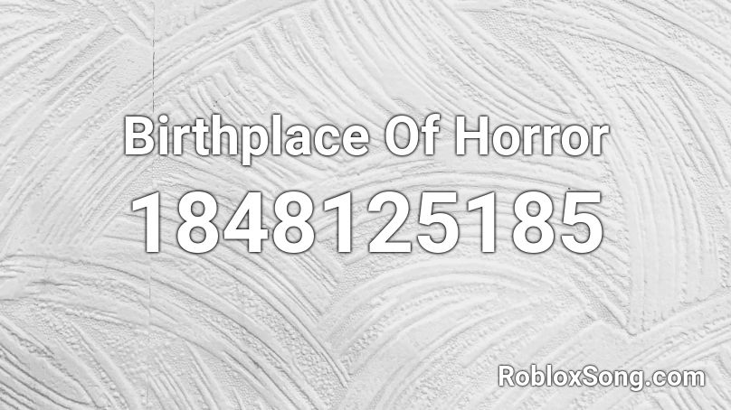Birthplace Of Horror Roblox ID