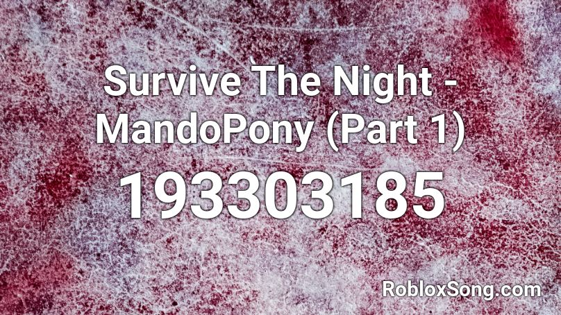 Survive The Night - MandoPony (Part 1) Roblox ID