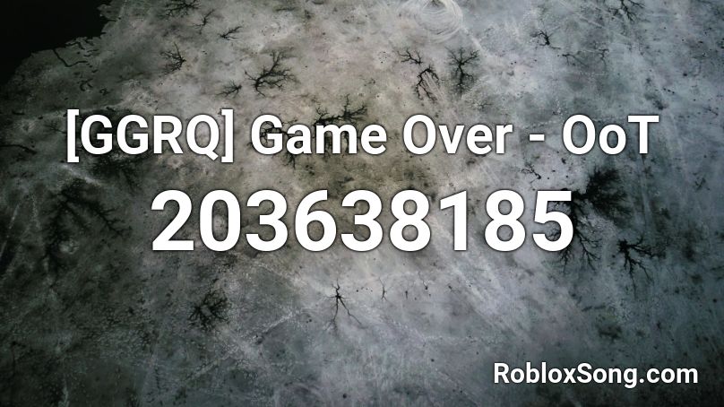 [GGRQ] Game Over - OoT Roblox ID