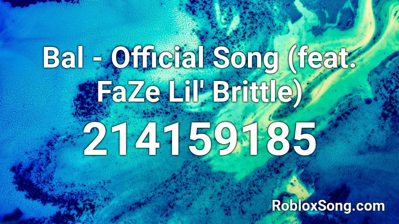 Bal - Official Song (feat. FaZe Lil' Brittle) Roblox ID