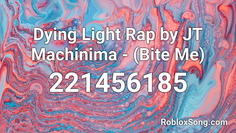 Dying Light Rap by JT Machinima - (Bite Me) Roblox ID