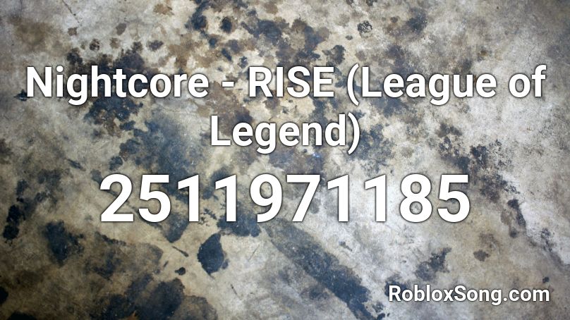 Nightcore - RISE (League of Legend) Roblox ID