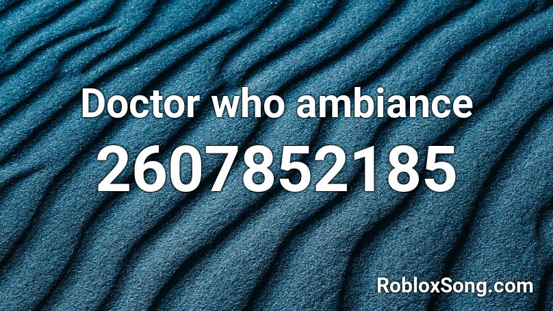 Doctor who ambiance Roblox ID