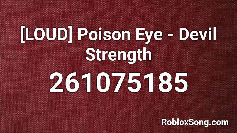 [LOUD] Poison Eye - Devil Strength Roblox ID