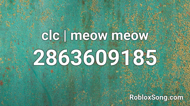 clc | meow meow Roblox ID