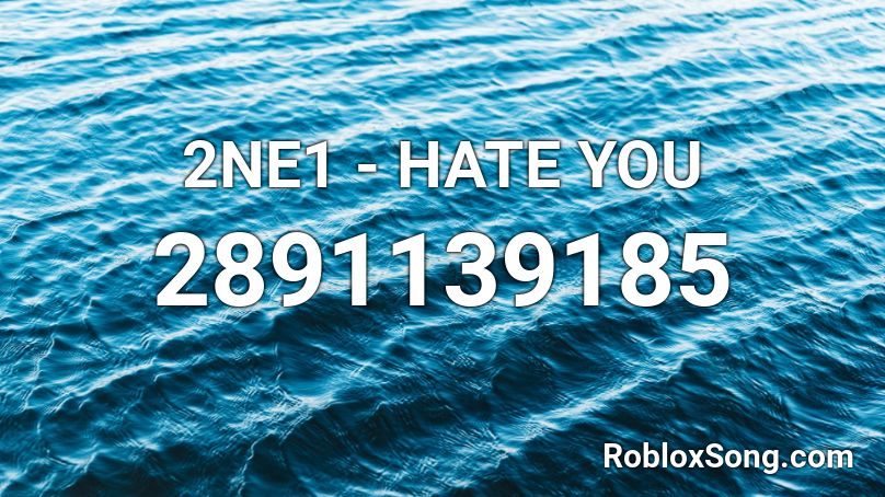 2NE1 - HATE YOU Roblox ID