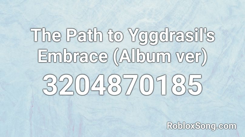 The Path to Yggdrasil's Embrace (Album ver) Roblox ID