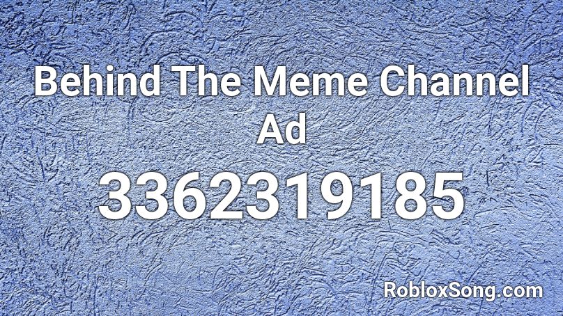 Behind The Meme Channel Ad Roblox ID