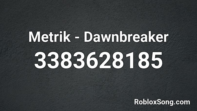 Metrik - Dawnbreaker Roblox ID