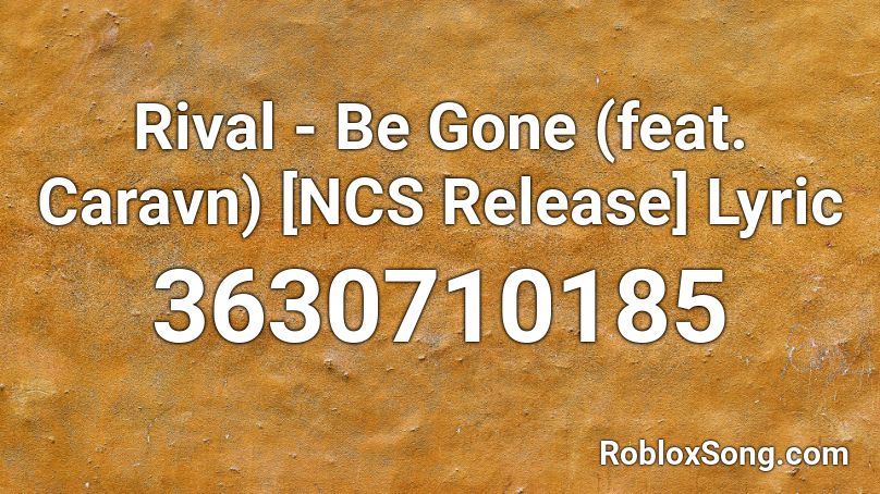 Rival - Be Gone (feat. Caravn) [NCS Release] Lyric Roblox ID