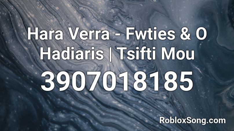 Hara Verra - Fwties & O Hadiaris | Tsifti Mou Roblox ID