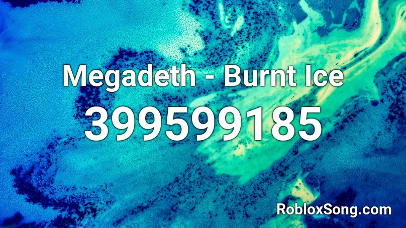 Megadeth - Burnt Ice Roblox ID