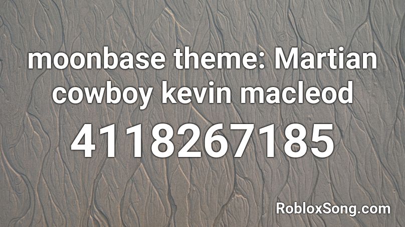moonbase theme: Martian cowboy kevin macleod Roblox ID