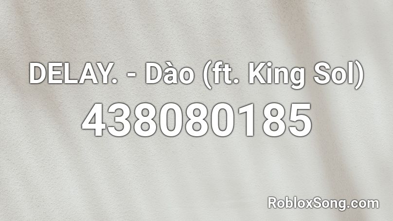 DELAY. - Dào (ft. King Sol) Roblox ID