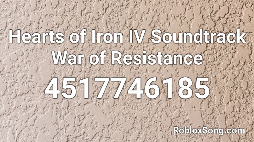 Hearts of Iron IV Soundtrack War of Resistance Roblox ID