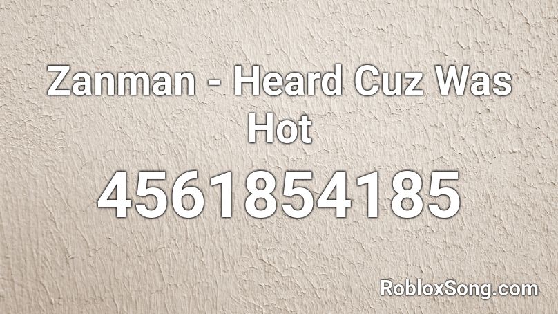 Zanman - Heard Cuz Was Hot Roblox ID