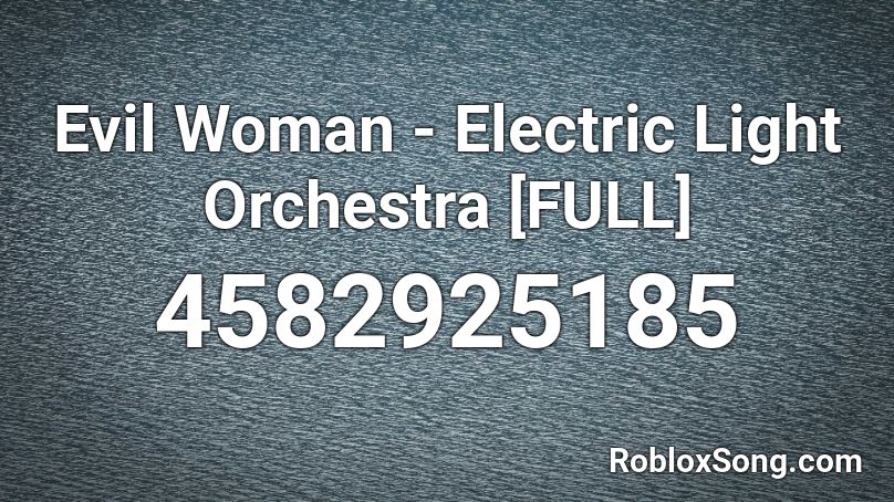 Evil Woman - Electric Light Orchestra [FULL] Roblox ID