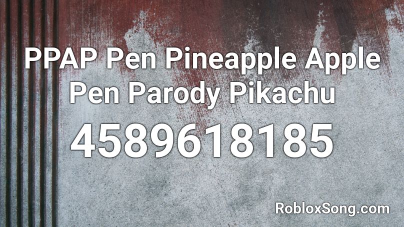 Ppap Pen Pineapple Apple Pen Parody Pikachu Roblox Id Roblox Music Codes - ppap roblox id