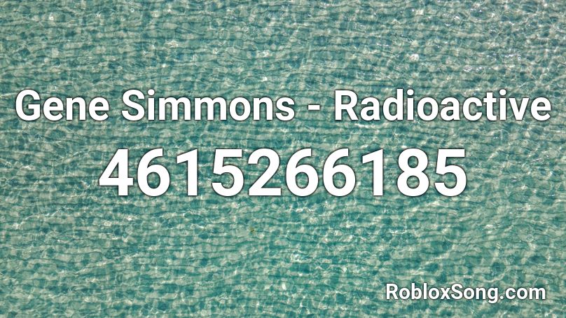 Gene Simmons Radioactive Roblox Id Roblox Music Codes - radioactive song id roblox