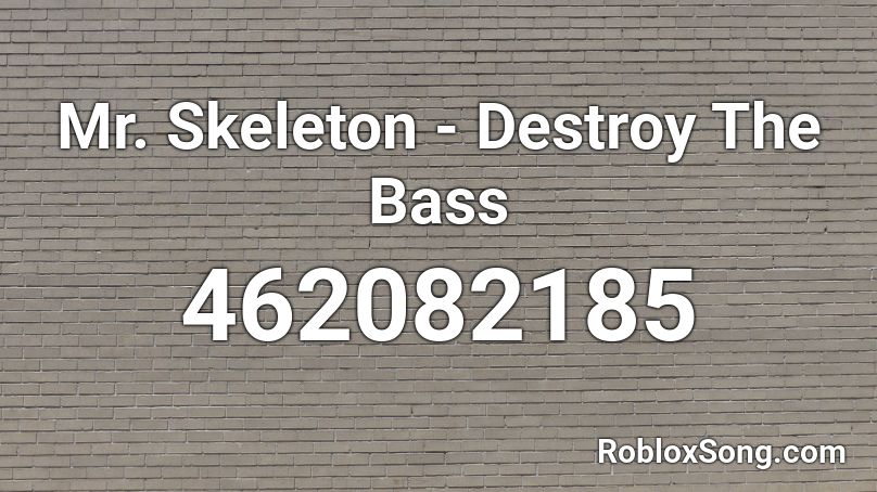 Mr. Skeleton - Destroy The Bass Roblox ID