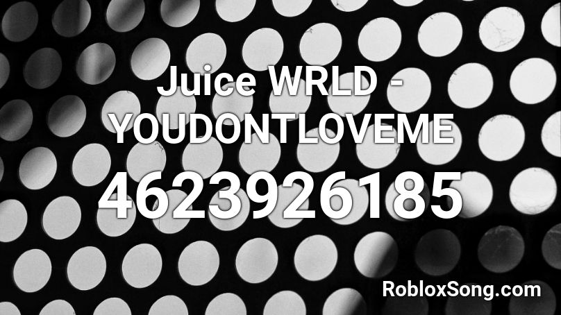 Juice WRLD - YOUDONTLOVEME Roblox ID