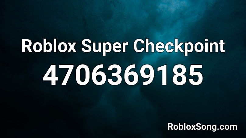 Roblox Super Checkpoint Roblox Id Roblox Music Codes - roblox checkpoint not working