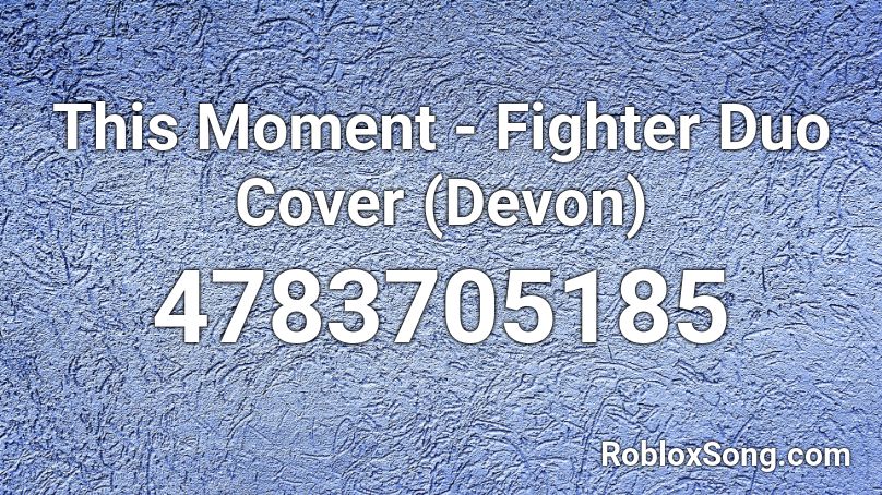 This Moment  👑- Fighter Duo Cover (XxDevon202xX) Roblox ID