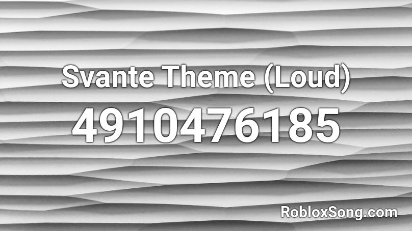 Svante Theme (Loud) Roblox ID