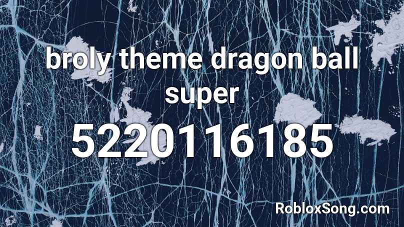 broly theme dragon ball super Roblox ID