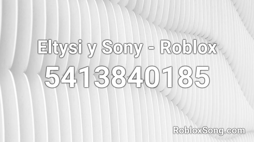 Eltysi y Sony - Roblox Roblox ID