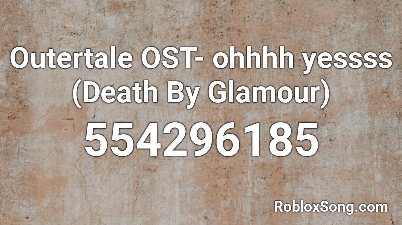 Outertale OST- ohhhh yessss (Death By Glamour) Roblox ID