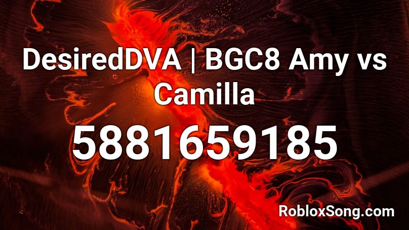 DesiredDVA | BGC8 Amy vs Camilla Roblox ID