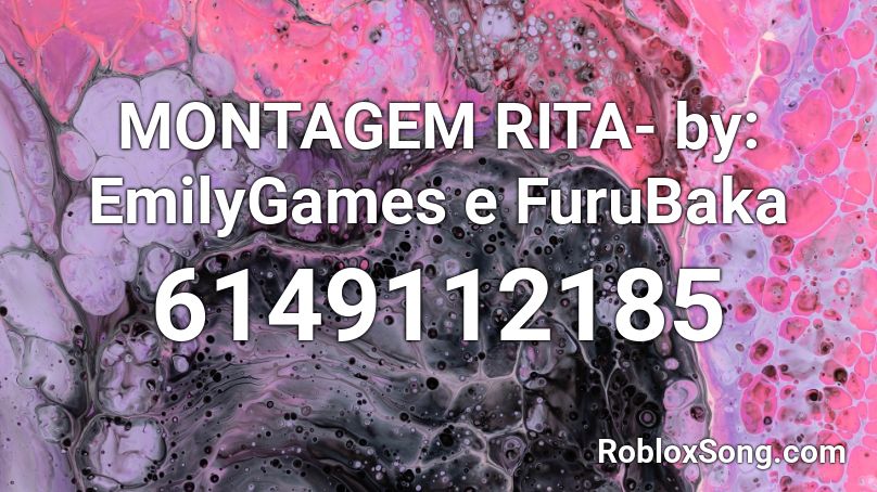 MONTAGEM RITA- by: EmilyGames e FuruBaka Roblox ID