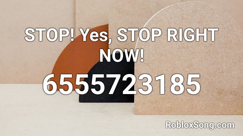 STOP! Yes, STOP RIGHT NOW! Roblox ID