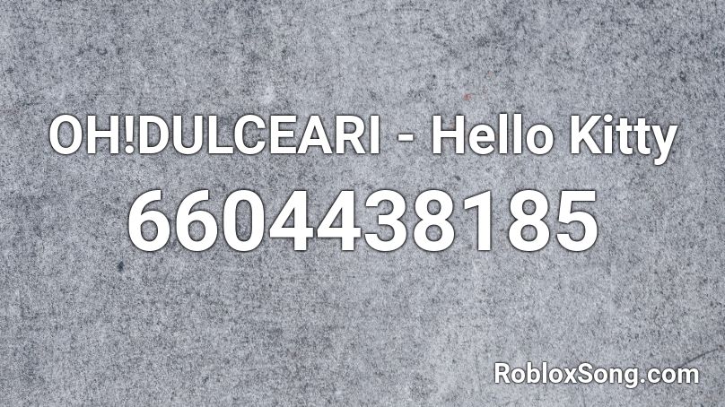 OH!DULCEARI - Hello Kitty Roblox ID - Roblox music codes