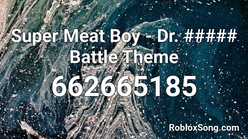 Super Meat Boy - Dr. ##### Battle Theme Roblox ID