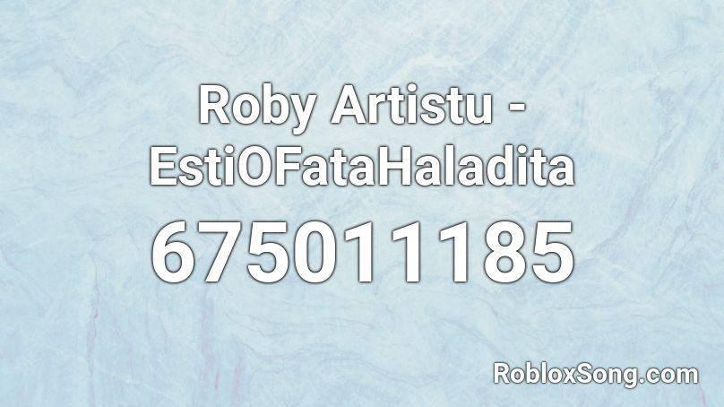 Roby Artistu -EstiOFataHaladita Roblox ID