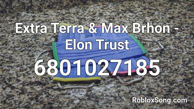 Extra Terra & Max Brhon - Elon Trust Roblox ID
