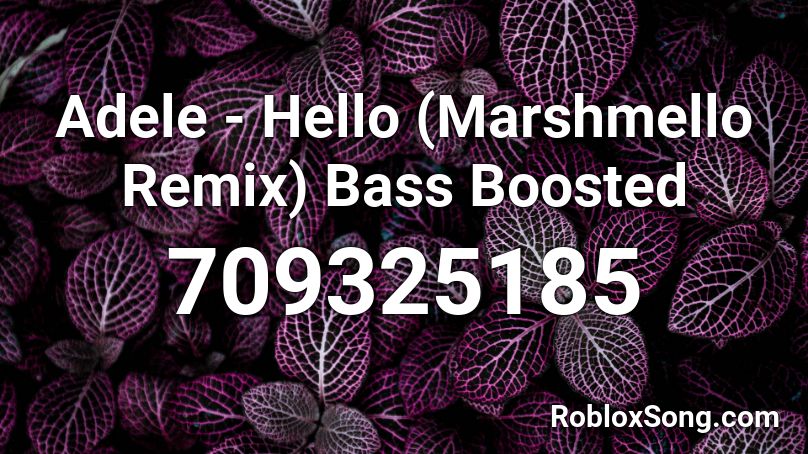 Adele - Hello (Marshmello Remix) Bass Boosted Roblox ID