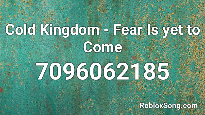 Cold Kingdom - Fear Is yet to Come Roblox ID