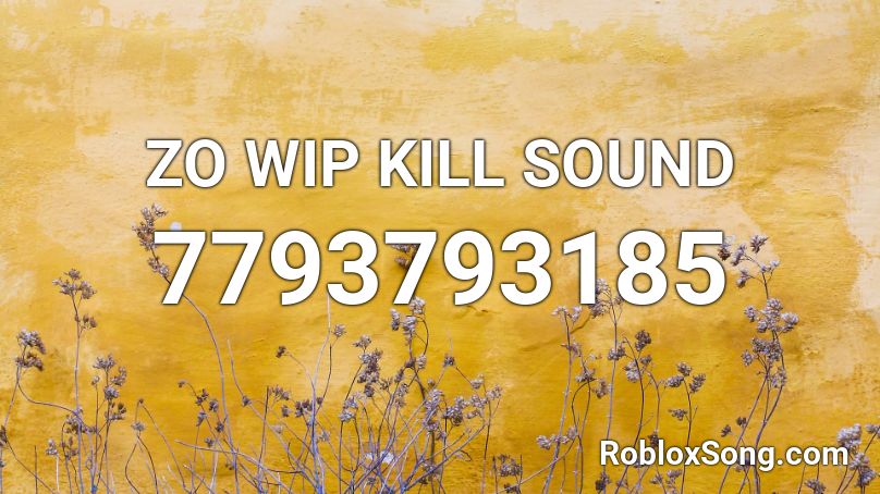 ZO WIP KILL SOUND Roblox ID - Roblox music codes