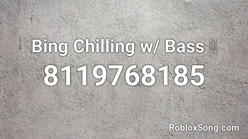 Bing Chilling w/ Bass 🔊 Roblox ID